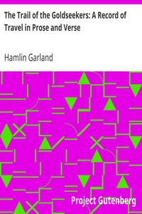 The Trail of the Goldseekers: A Record of Travel in Prose and Verse by Hamlin Garland