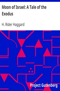 Moon of Israel: A Tale of the Exodus by H. Rider (Henry Rider) Haggard