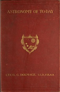 Astronomy of To-day: A Popular Introduction in Non-Technical Language by Cecil Goodrich Julius Dolmage