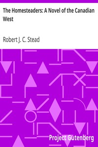 The Homesteaders: A Novel of the Canadian West by Robert J. C. Stead