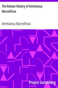 The Roman History of Ammianus Marcellinus
During the Reigns of the Emperors Constantius, Julian, Jovianus, Valentinian, and Valens by Ammianus Marcellinus