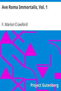 Ave Roma Immortalis, Vol. 1
Studies from the Chronicles of Rome by F. Marion (Francis Marion) Crawford