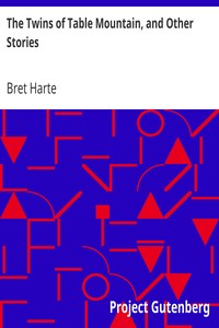 The Twins of Table Mountain, and Other Stories by Bret Harte
