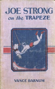 Joe Strong on the Trapeze; Or, The Daring Feats of a Young Circus Performer by Vance Barnum