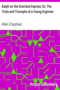 Ralph on the Overland Express; Or, The Trials and Triumphs of a Young Engineer by Allen Chapman