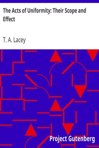 The Acts of Uniformity: Their Scope and Effect by T. A. (Thomas Alexander) Lacey