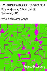 The Christian Foundation, Or, Scientific and Religious Journal, Volume I, No. 9. September, 1880 by Various