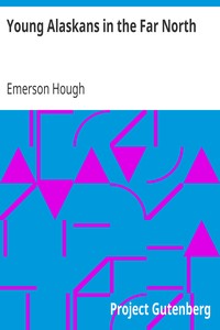 Young Alaskans in the Far North by Emerson Hough