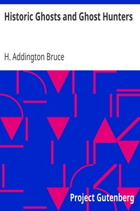 Historic Ghosts and Ghost Hunters by H. Addington (Henry Addington) Bruce