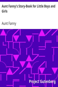 Aunt Fanny's Story-Book for Little Boys and Girls by Aunt Fanny