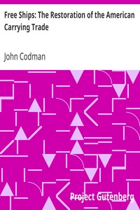 Free Ships: The Restoration of the American Carrying Trade by John Codman