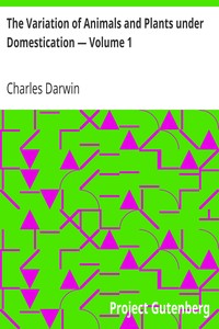 The Variation of Animals and Plants under Domestication — Volume 1 by Charles Darwin