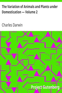 The Variation of Animals and Plants under Domestication — Volume 2 by Charles Darwin