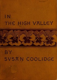 In the High Valley
Being the fifth and last volume of the Katy Did series by Susan Coolidge
