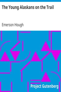 The Young Alaskans on the Trail by Emerson Hough