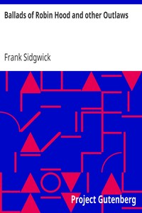 Ballads of Robin Hood and other Outlaws
Popular Ballads of the Olden Times - Fourth Series by Frank Sidgwick