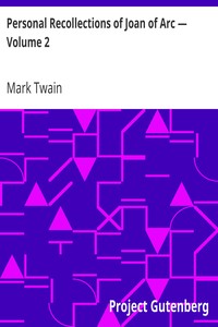 Personal Recollections of Joan of Arc — Volume 2 by Mark Twain