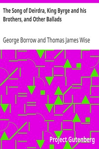 The Song of Deirdra, King Byrge and his Brothers, and Other Ballads by George Borrow