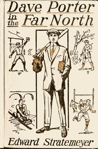 Dave Porter in the Far North; Or, The Pluck of an American Schoolboy by Edward Stratemeyer