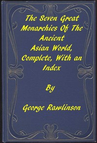 The Seven Great Monarchies of the Ancient Asian World
A Linked Index to the Project Gutenberg Editions by George Rawlinson