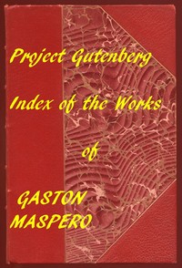 History of Egypt, Chaldæa, Syria, Babylonia, and Assyria
A Linked Index to the Project Gutenberg Editions by G. (Gaston) Maspero