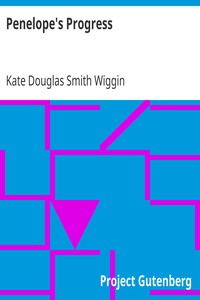 Penelope's Progress
Being Such Extracts from the Commonplace Book of Penelope Hamilton As Relate to Her Experiences in Scotland by Kate Douglas Smith Wiggin