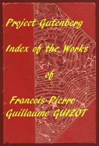 A Popular History of France from the Earliest Times
A Linked Index to the Project Gutenberg Editions by François Guizot