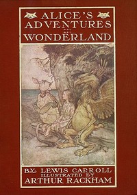 Alice's Adventures in Wonderland
Illustrated by Arthur Rackham. With a Proem by Austin Dobson by Lewis Carroll