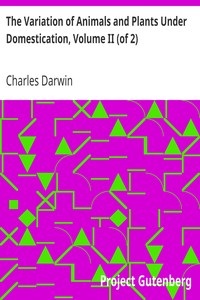 The Variation of Animals and Plants Under Domestication, Volume II (of 2) by Charles Darwin