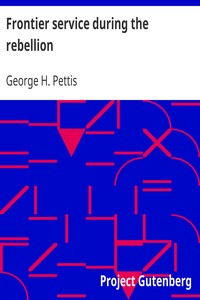 Frontier service during the rebellion
or, A history of Company K, First Infantry, California Volunteers by George H. Pettis