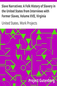 Slave Narratives: A Folk History of Slavery in the United States from Interviews with Former Slaves, Volume XVII, Virginia Narratives by United States. Work Projects Administration