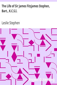 The Life of Sir James Fitzjames Stephen, Bart., K.C.S.I.
A Judge of the High Court of Justice by Leslie Stephen