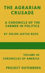 The Agrarian Crusade: A Chronicle of the Farmer in Politics by Solon J. (Solon Justus) Buck