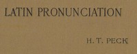 Latin Pronunciation: A Short Exposition of the Roman Method by Harry Thurston Peck