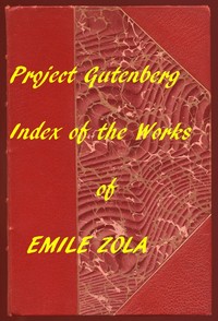 English Translations of Works of Emile Zola
An Index to the Project Gutenberg Works of Zola in English by Émile Zola