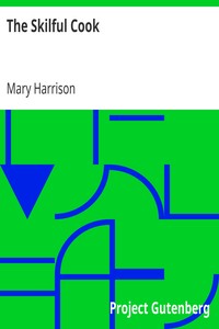 The Skilful Cook
A Practical Manual of Modern Experience by Mary Harrison