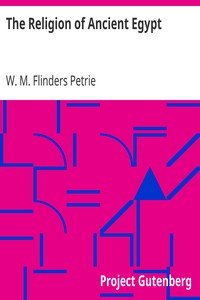 The Religion of Ancient Egypt by W. M. Flinders (William Matthew Flinders) Petrie