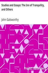 Studies and Essays: The Inn of Tranquility, and Others by John Galsworthy
