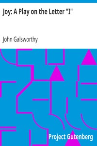 Joy: A Play on the Letter "I" by John Galsworthy