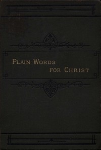 Plain Words for Christ, Being a Series of Readings for Working Men by Reginald G. Dutton