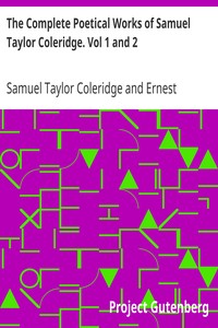 The Complete Poetical Works of Samuel Taylor Coleridge. Vol 1 and 2 by Samuel Taylor Coleridge