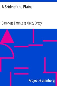 A Bride of the Plains by Emmuska Orczy Orczy