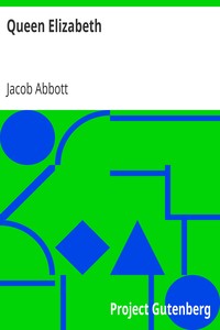 Queen Elizabeth
Makers of History by Jacob Abbott