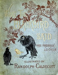 What the Blackbird said
A story in four chirps by Hannah Jane Locker-Lampson