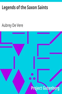 Legends of the Saxon Saints by Aubrey De Vere