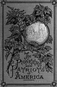 Ferdinand De Soto, The Discoverer of the Mississippi
American Pioneers and Patriots by John S. C. (John Stevens Cabot) Abbott