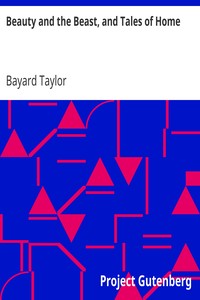 Beauty and the Beast, and Tales of Home by Bayard Taylor