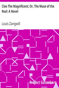 Cleo The Magnificent; Or, The Muse of the Real: A Novel by Louis Zangwill