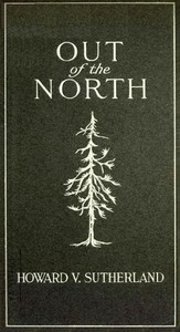 Out of the North by Howard V. (Howard Vigne) Sutherland