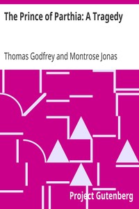 The Prince of Parthia: A Tragedy by Thomas Godfrey